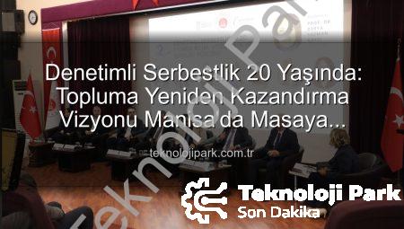 Denetimli Serbestlik 20 Yaşında: Topluma Yeniden Kazandırma Vizyonu Manisa’da Masaya Yatırıldı