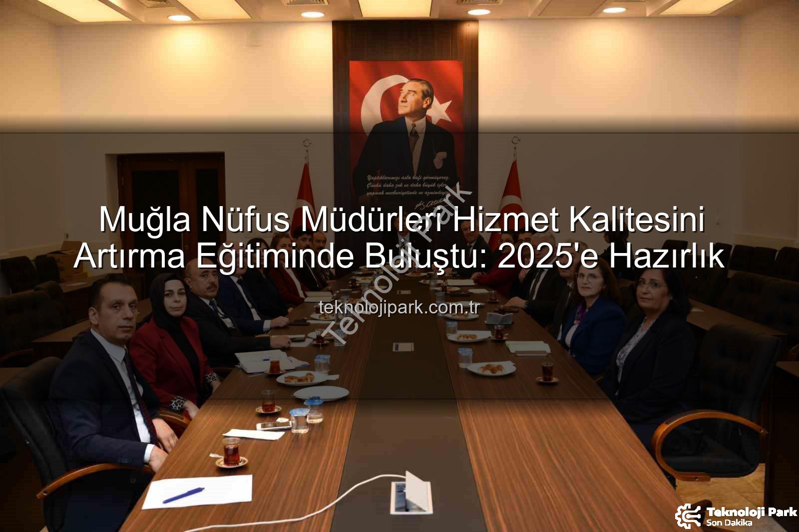 nüfus müdürleri eğitimi - Muğla Nüfus Müdürleri Hizmet Kalitesini Artırma Eğitiminde Buluştu: 2025'e Hazırlık