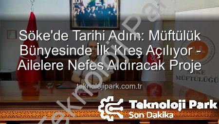 Söke’de Tarihi Adım: Müftülük Bünyesinde İlk Kreş Açılıyor – Ailelere Nefes Aldıracak Proje