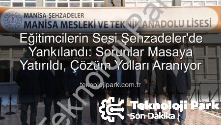 Eğitimcilerin Sesi Şehzadeler’de Yankılandı: Sorunlar Masaya Yatırıldı, Çözüm Yolları Aranıyor