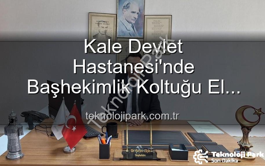 Kale Devlet Hastanesi Başhekimi - Kale Devlet Hastanesi'nde Başhekimlik Koltuğu El Değiştirdi: Genç Bir İsim Göreve Başladı