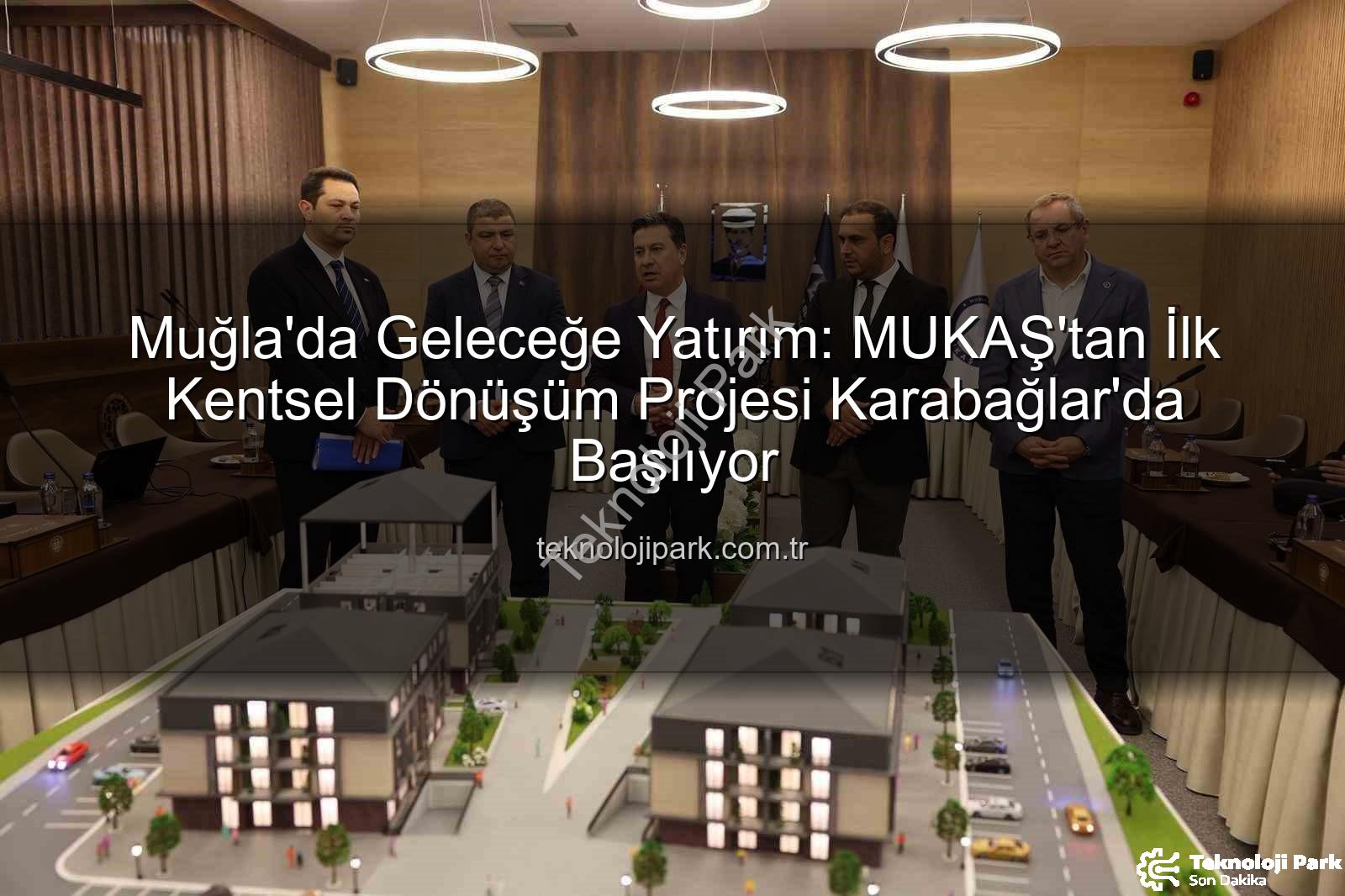 Muğla'da Geleceğe Yatırım: MUKAŞ'tan İlk Kentsel Dönüşüm Projesi Karabağlar'da Başlıyor