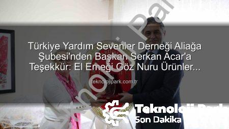 Türkiye Yardım Sevenler Derneği Aliağa Şubesi’nden Başkan Serkan Acar’a Teşekkür: El Emeği Göz Nuru Ürünler İhtiyaç Sahipleri İçin Satışta
