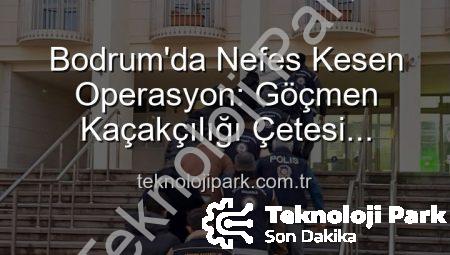 Bodrum’da Nefes Kesen Operasyon: Göçmen Kaçakçılığı Çetesi Çökertildi, 3 Organizatör Tutuklandı