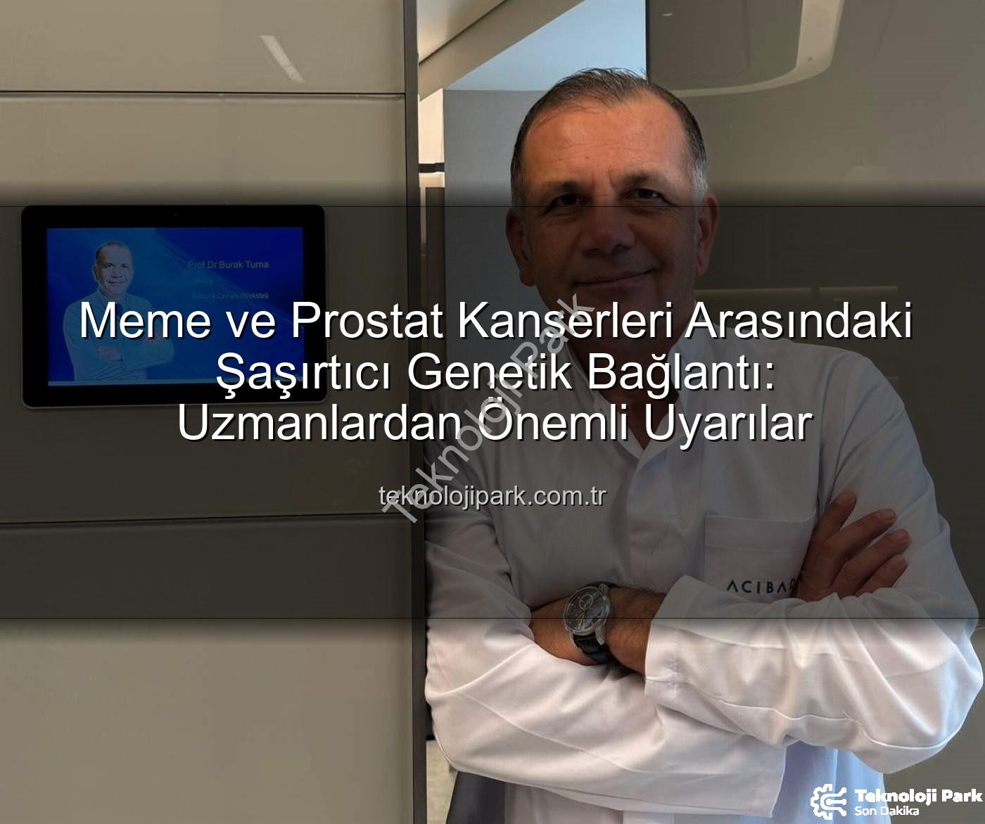 genetik ortaklık - Meme ve Prostat Kanserleri Arasındaki Şaşırtıcı Genetik Bağlantı: Uzmanlardan Önemli Uyarılar