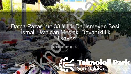 Datça Pazarı’nın 33 Yıllık Değişmeyen Sesi: İsmail Usta’dan Mesleki Dayanıklılık Hikayesi