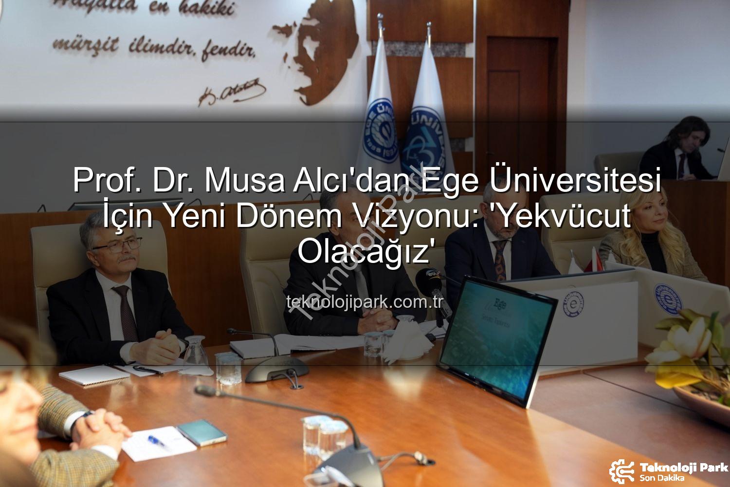 Ege Üniversitesi Rektörü - Prof. Dr. Musa Alcı'dan Ege Üniversitesi İçin Yeni Dönem Vizyonu: 'Yekvücut Olacağız'