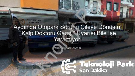 Aydın’da Otopark Sorunu Çileye Dönüştü: “Kalp Doktoru Garajı” Uyarısı Bile İşe Yaramıyor!