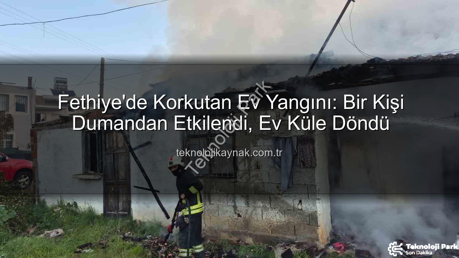 Fethiye ev yangını - Fethiye'de Korkutan Ev Yangını: Bir Kişi Dumandan Etkilendi, Bölgede Geniş Çaplı İnceleme Başlatıldı