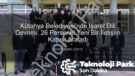 Kütahya Belediyesi’nde İşaret Dili Devrimi: 26 Personel Yeni Bir İletişim Kapısı Araladı