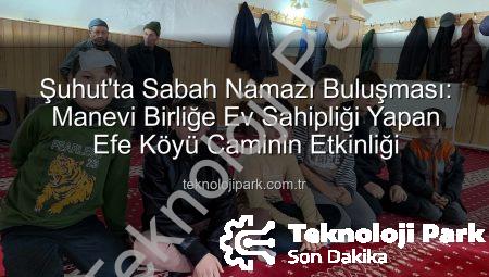Şuhut’ta Sabah Namazı Buluşması: Manevi Birliğe Ev Sahipliği Yapan Efe Köyü Caminin Etkinliği
