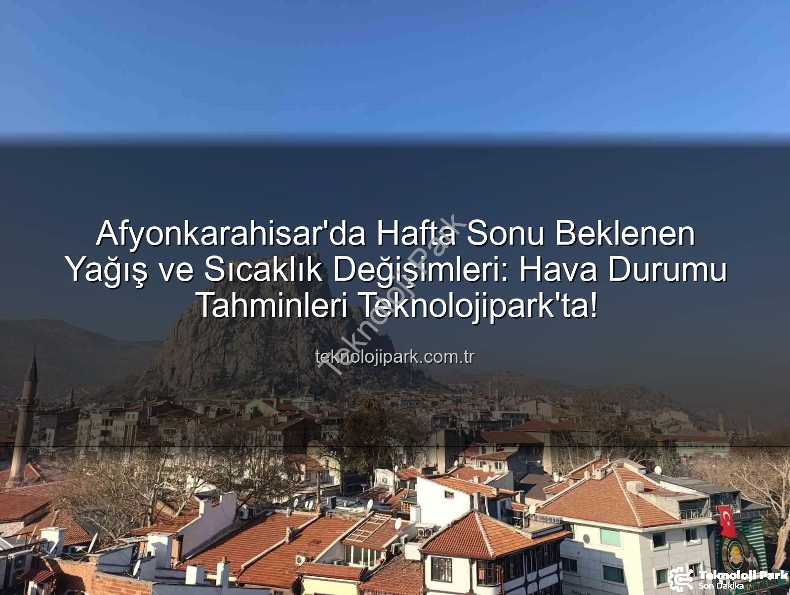 Afyonkarahisar yağış - Afyonkarahisar'da Hafta Sonu Beklenen Yağış ve Sıcaklık Değişimleri: Hava Durumu Tahminleri Teknolojipark'ta!