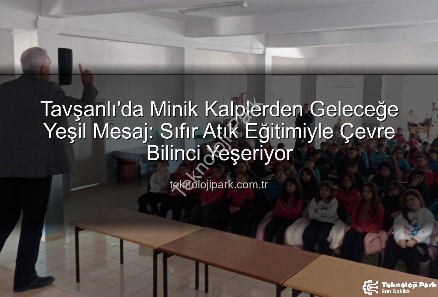 çevre eğitimi - Tavşanlı'da Minik Kalplerden Geleceğe Yeşil Mesaj: Sıfır Atık Eğitimiyle Çevre Bilinci Yeşeriyor