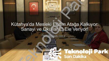 Kütahya’da Mesleki Eğitim Atağa Kalkıyor: Sanayi ve Okullar El Ele Veriyor!