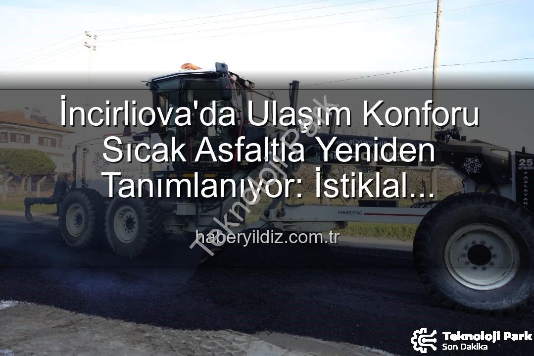 İncirliova sıcak asfalt - İncirliova'da Ulaşım Konforu Sıcak Asfaltla Yeniden Tanımlanıyor: İstiklal Mahallesi'nde Dev Yatırım