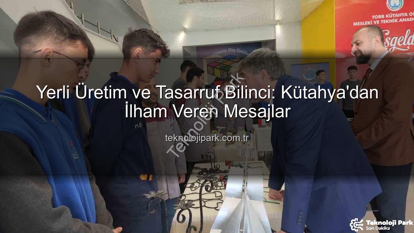 Yerli Üretim ve Tasarruf Bilinci: Kütahya'dan İlham Veren Mesajlar