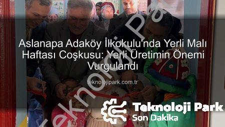 Aslanapa Adaköy İlkokulu’nda Yerli Malı Haftası Coşkusu: Yerli Üretimin Önemi Vurgulandı