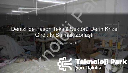 Denizli’de Fason Tekstil Sektörü Derin Krize Girdi: İş Bulmak Zorlaştı