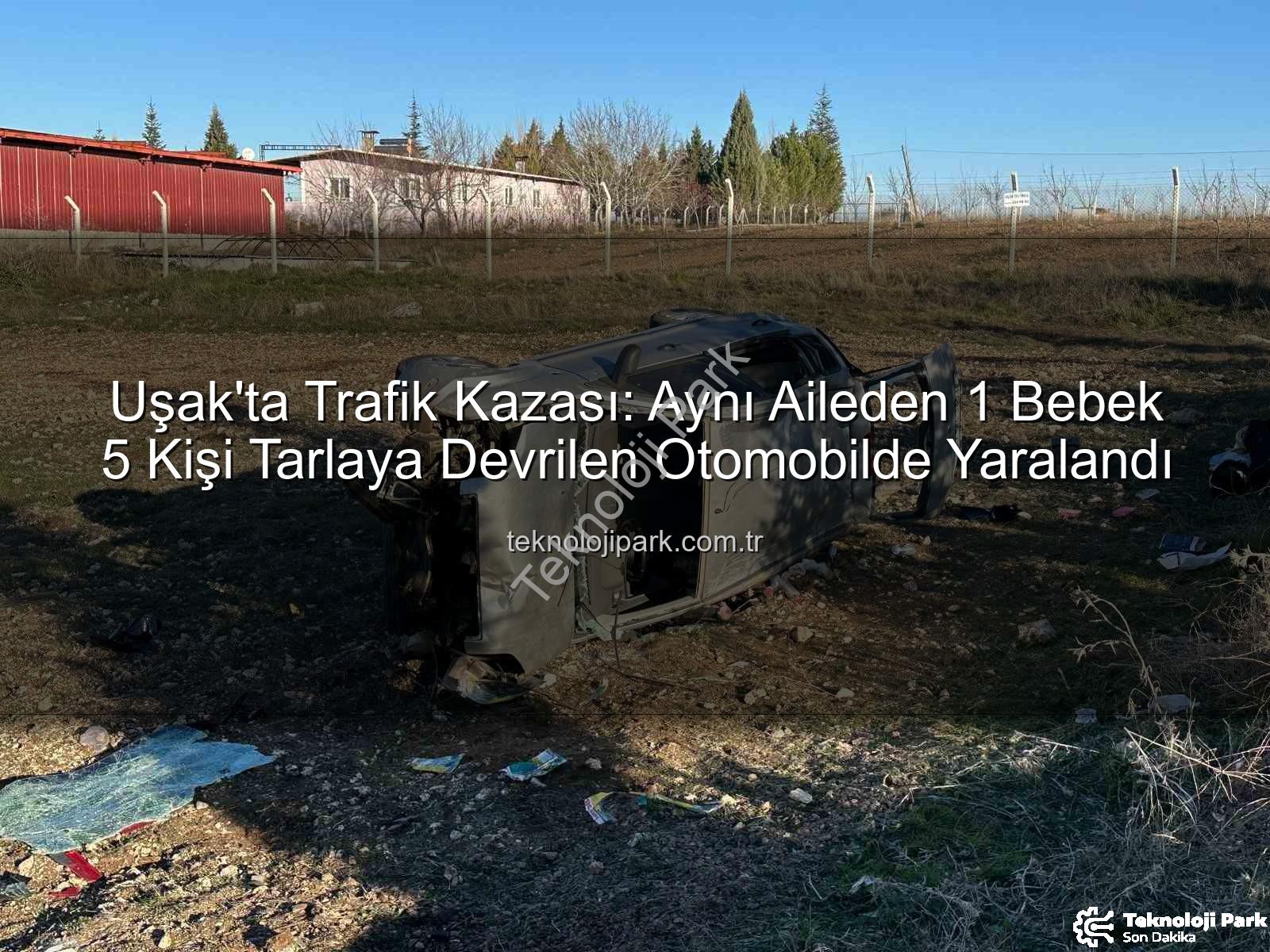 Uşak trafik kazası - Uşak'ta Trafik Kazası: Aynı Aileden 1 Bebek 5 Kişi Tarlaya Devrilen Otomobilde Yaralandı