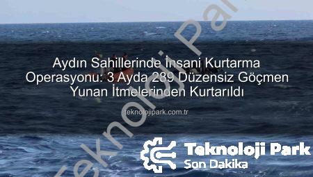 Aydın Sahillerinde İnsani Kurtarma Operasyonu: 3 Ayda 289 Düzensiz Göçmen Yunan İtmelerinden Kurtarıldı