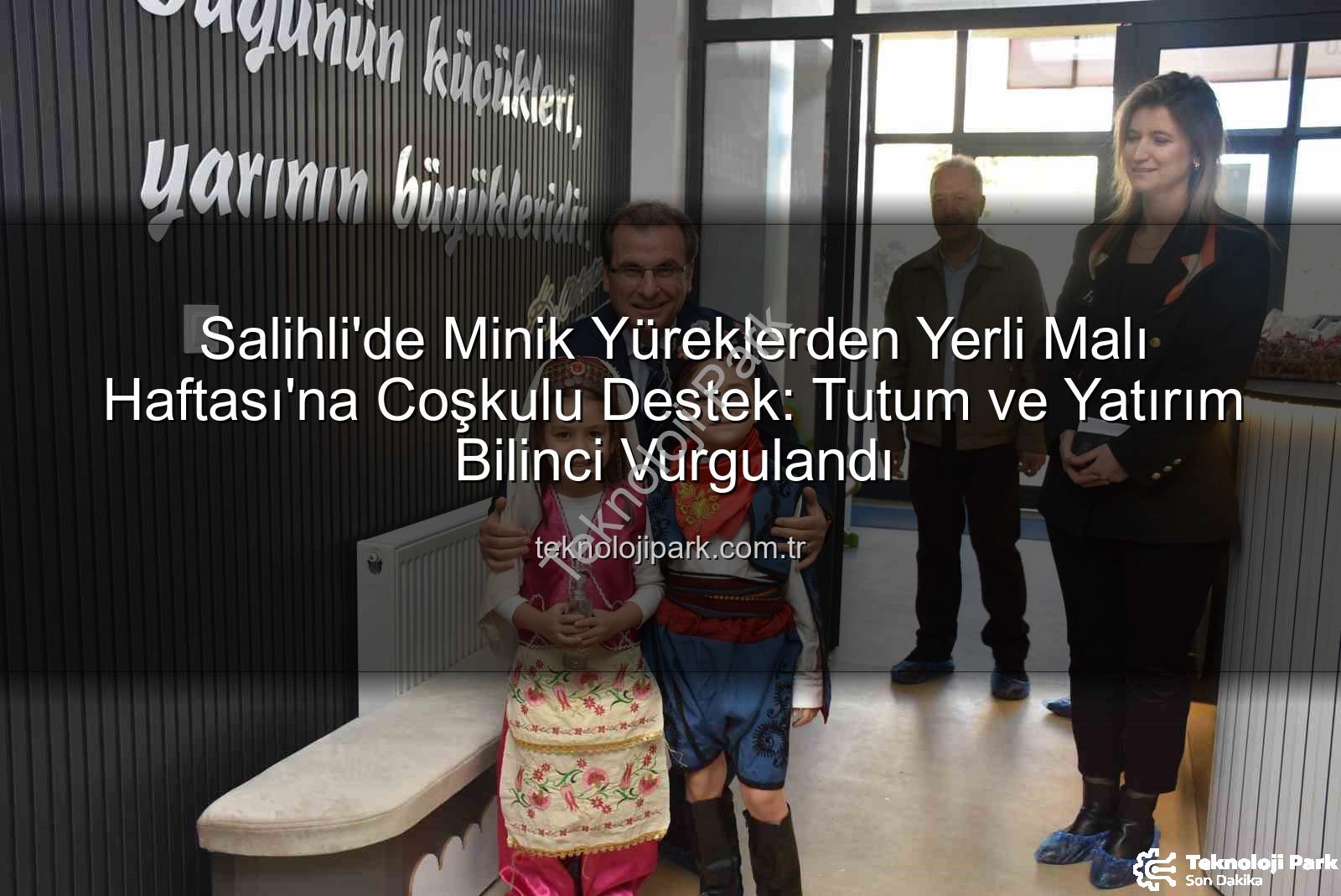 yerli malı haftası - Salihli'de Minik Yüreklerden Yerli Malı Haftası'na Coşkulu Destek: Tutum ve Yatırım Bilinci Vurgulandı
