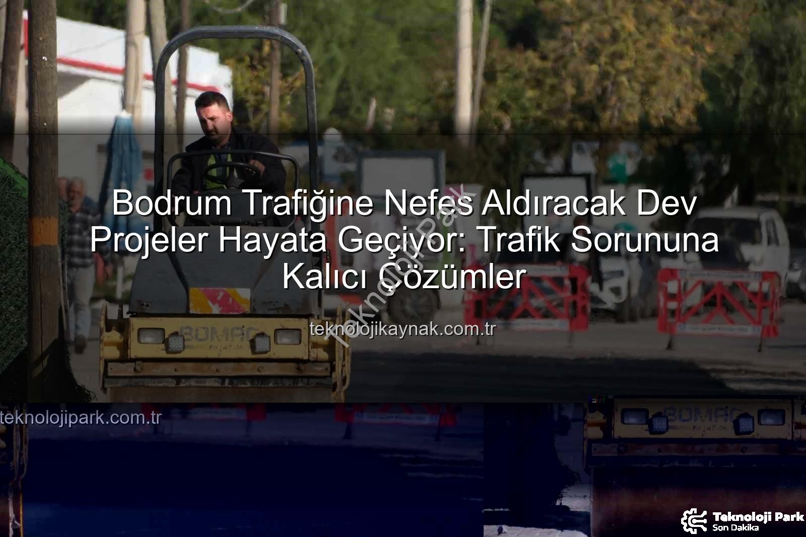 Bodrum trafik projeleri - Bodrum'da Trafik Sorununa Kapsamlı Çözümler: Yeni Kavşaklar ve Yol Genişletme Projeleri Hayata Geçiyor
