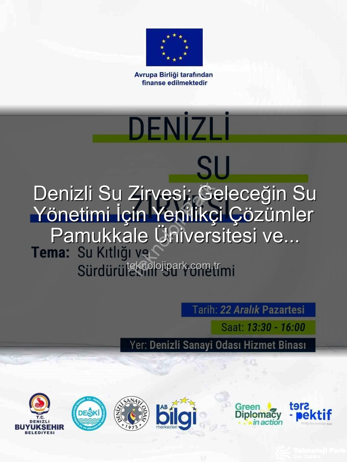 Denizli su sorunu - Denizli Su Zirvesi: Geleceğin Su Yönetimi İçin Yenilikçi Çözümler Pamukkale Üniversitesi ve Sanayi Odası İşbirliğiyle Ortaya Çıkıyor