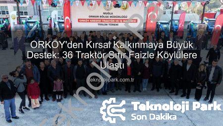 ORKÖY’den Kırsal Kalkınmaya Büyük Destek: 36 Traktör Sıfır Faizle Köylülere Ulaştı