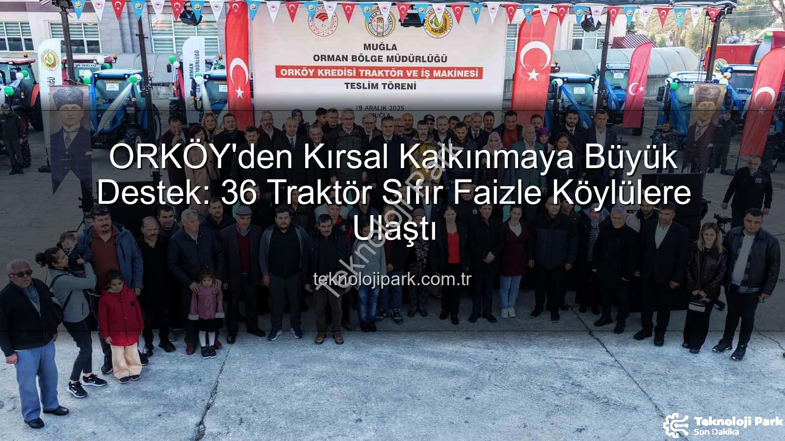 ORKÖY'den Kırsal Kalkınmaya Büyük Destek: 36 Traktör Sıfır Faizle Köylülere Ulaştı