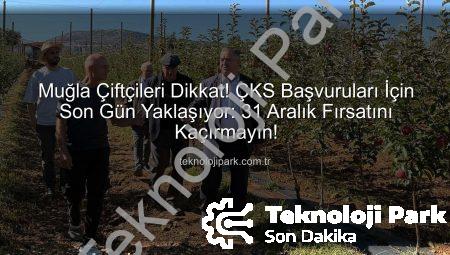 Muğla Çiftçileri Dikkat! ÇKS Başvuruları İçin Son Gün Yaklaşıyor: 31 Aralık Fırsatını Kaçırmayın!