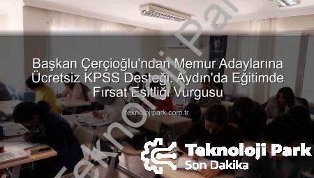 Başkan Çerçioğlu’ndan Memur Adaylarına Ücretsiz KPSS Desteği: Aydın’da Eğitimde Fırsat Eşitliği Vurgusu