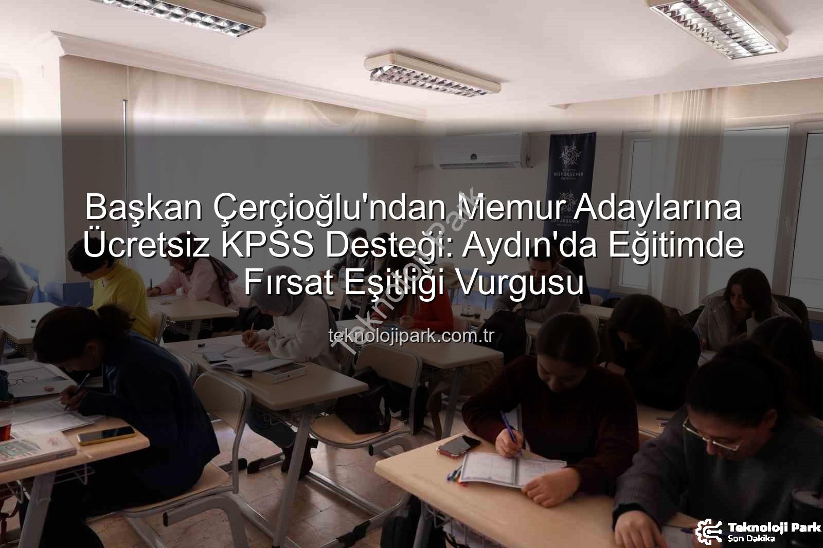 ücretsiz KPSS desteği - Başkan Çerçioğlu'ndan Memur Adaylarına Ücretsiz KPSS Desteği: Aydın'da Eğitimde Fırsat Eşitliği Vurgusu