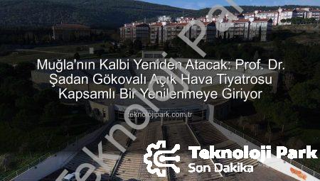 Muğla’nın Kalbi Yeniden Atacak: Prof. Dr. Şadan Gökovalı Açık Hava Tiyatrosu Kapsamlı Bir Yenilenmeye Giriyor