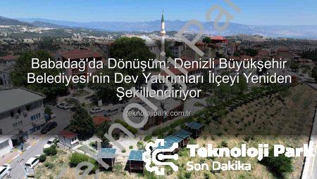 Babadağ’da Dönüşüm: Denizli Büyükşehir Belediyesi’nin Dev Yatırımları İlçeyi Yeniden Şekillendiriyor