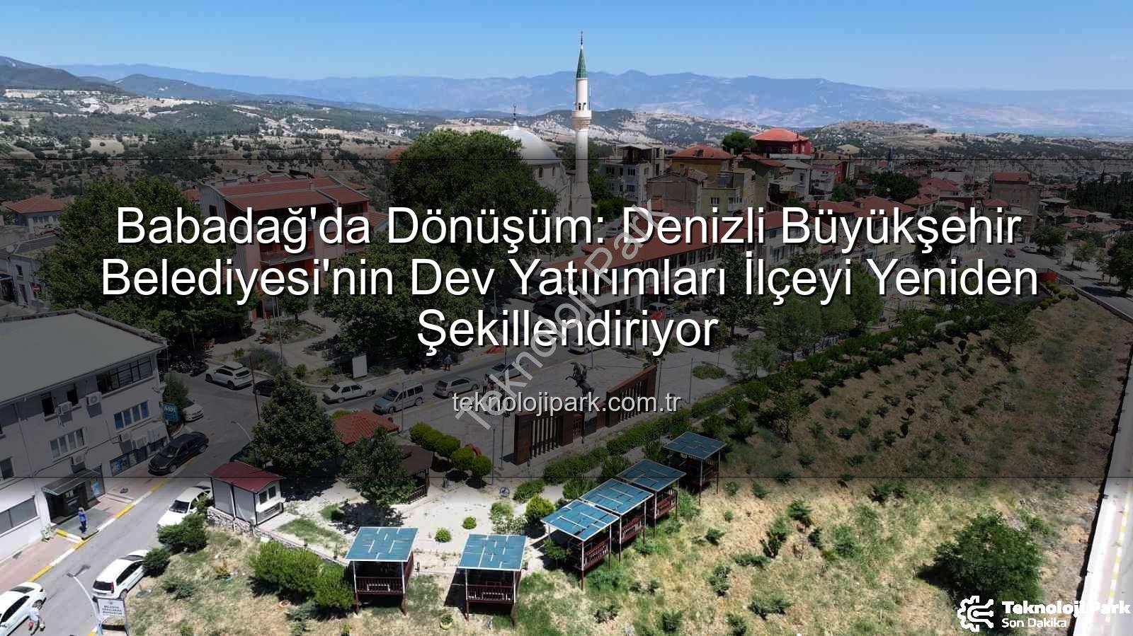 Babadağ yatırımları - Babadağ'da Dönüşüm: Denizli Büyükşehir Belediyesi'nin Dev Yatırımları İlçeyi Yeniden Şekillendiriyor