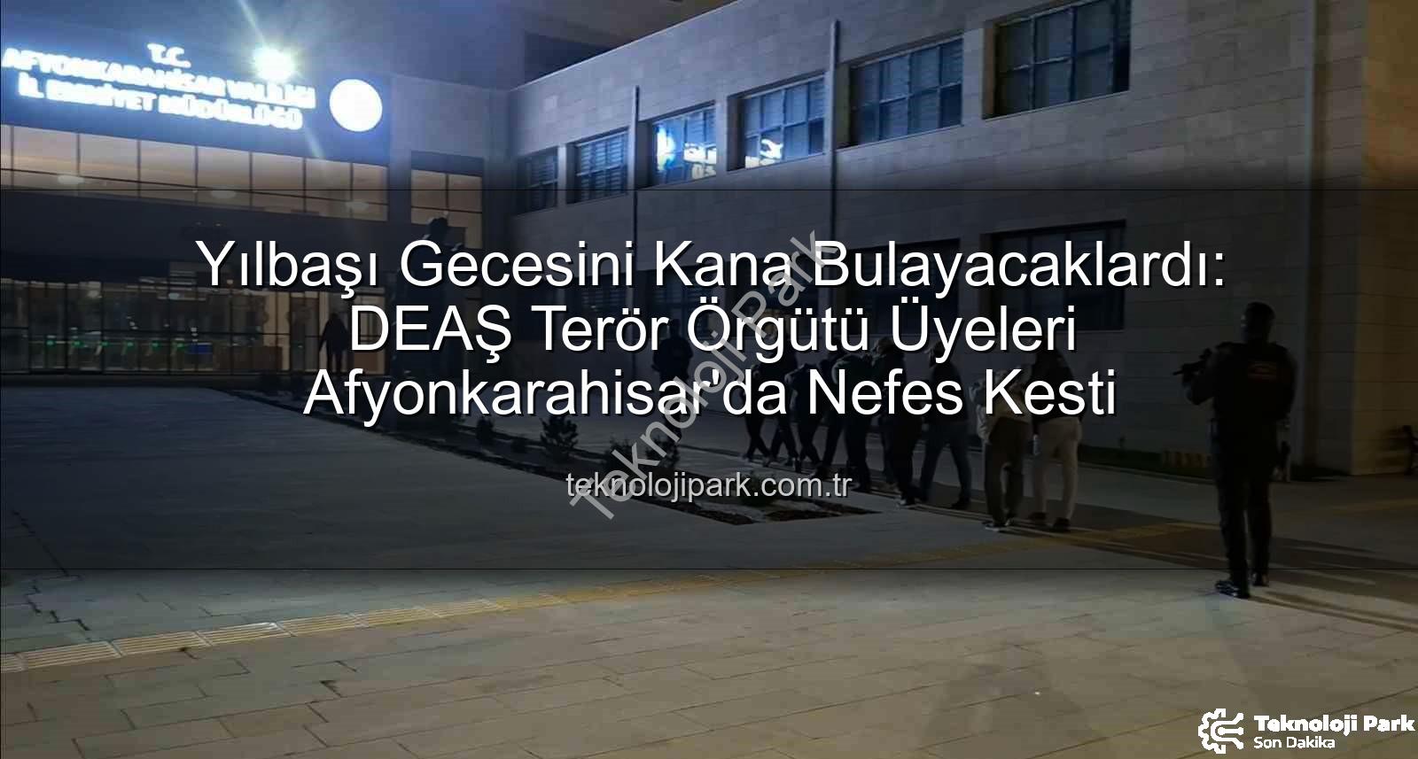 DEAŞ terör örgütü - Yılbaşı Gecesini Kana Bulayacaklardı: DEAŞ Terör Örgütü Üyeleri Afyonkarahisar'da Nefes Kesti