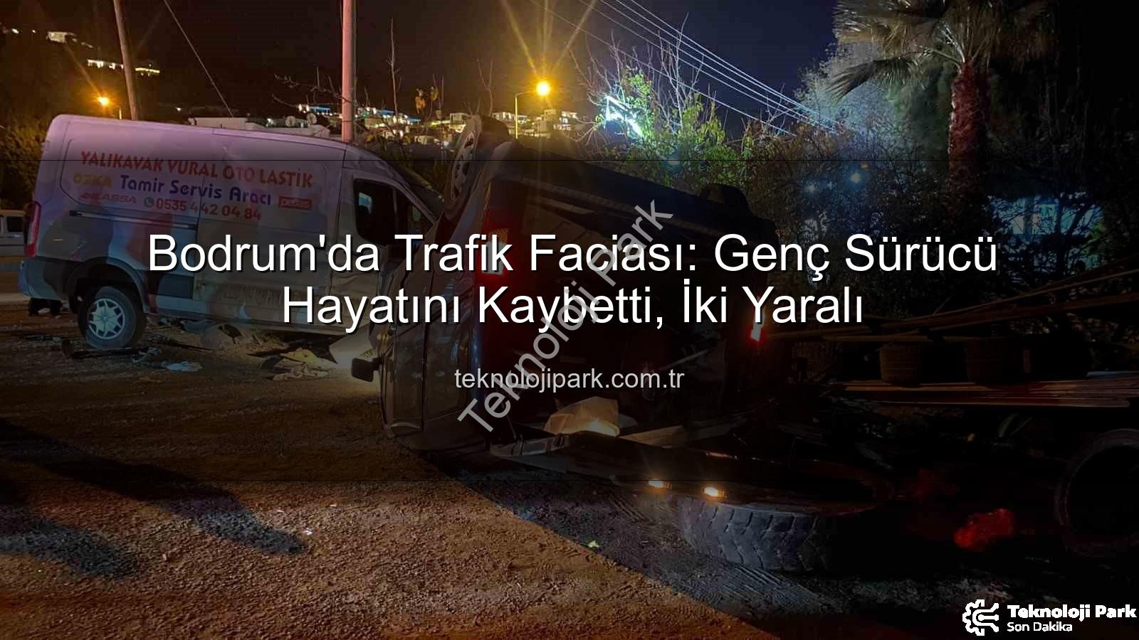 Bodrum trafik kazası - Bodrum'da Trafik Faciası: Genç Sürücü Hayatını Kaybetti, İki Yaralı