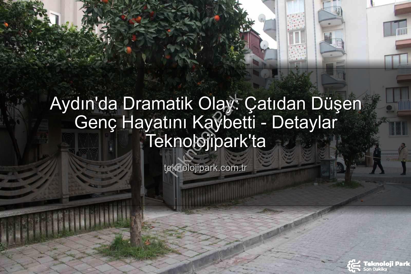 çatıdan düşen genç - Aydın'da Dramatik Olay: Çatıdan Düşen Genç Hayatını Kaybetti - Detaylar Teknolojipark'ta